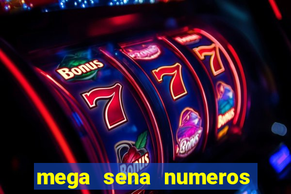 mega sena numeros que mais saem